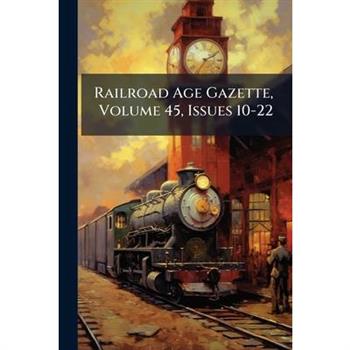 Railroad Age Gazette, Volume 45, Issues 10-22
