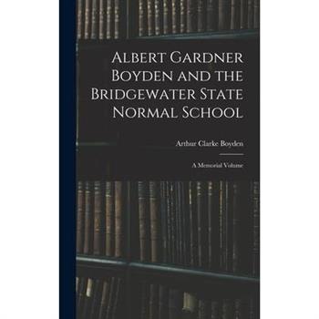 Albert Gardner Boyden and the Bridgewater State Normal School