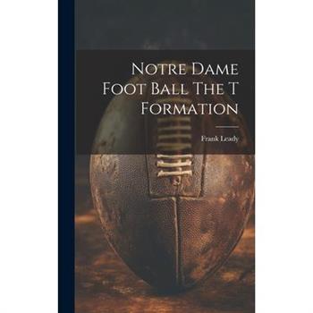 Notre Dame Foot Ball The T Formation