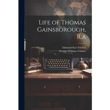 Life of Thomas Gainsborough, R.a