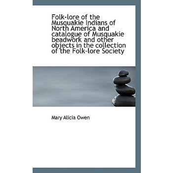 Folk-Lore of the Musquakie Indians of North America and Catalogue of Musquakie Beadwork and Other OB