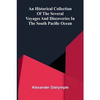 An Historical Collection of the Several Voyages and Discoveries in the South Pacific Ocean
