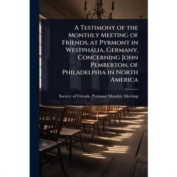 A Testimony of the Monthly Meeting of Friends, at Pyrmont in Westphalia, Germany, Concerning John Pemberton, of Philadelphia in North America