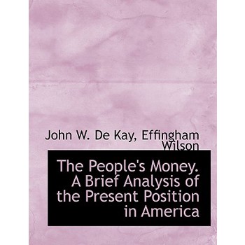 The People’s Money. a Brief Analysis of the Present Position in America