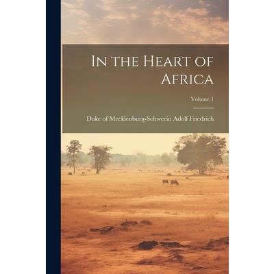 In the Heart of Africa; Volume 1