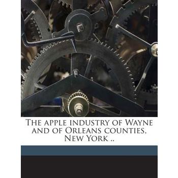 The Apple Industry of Wayne and of Orleans Counties, New York ..