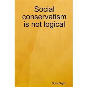 Social conservatism is not logical