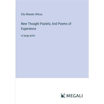 New Thought Pastels; And Poems of Experience