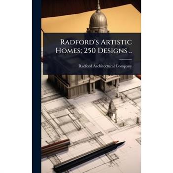 Radford’s Artistic Homes; 250 Designs ..