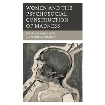 Women and the Psychosocial Construction of Madness