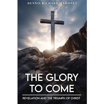 The Glory to Come
