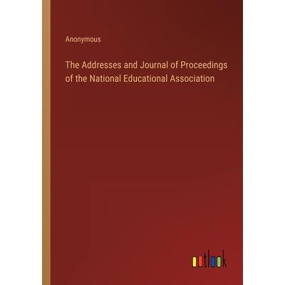 The Addresses and Journal of Proceedings of the National Educational Association