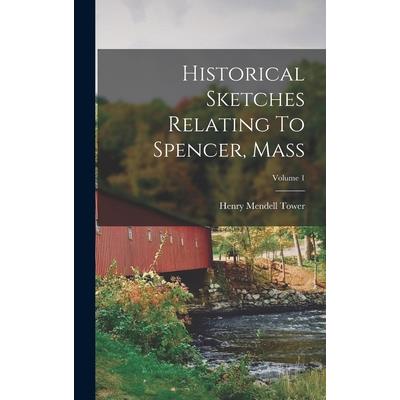 Historical Sketches Relating To Spencer, Mass; Volume 1