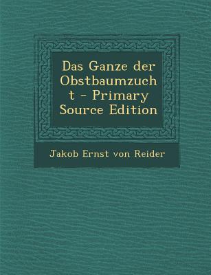 Das Ganze Der Obstbaumzucht - Primary Source Edition