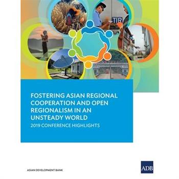 Fostering Asian Regional Cooperation and Open Regionalism in an Unsteady World