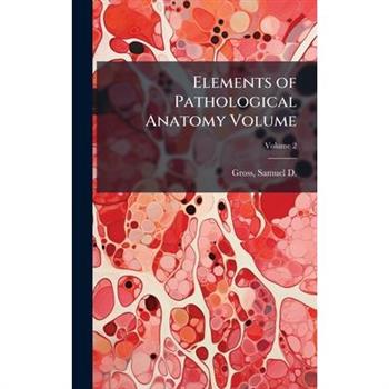 Elements of Pathological Anatomy Volume