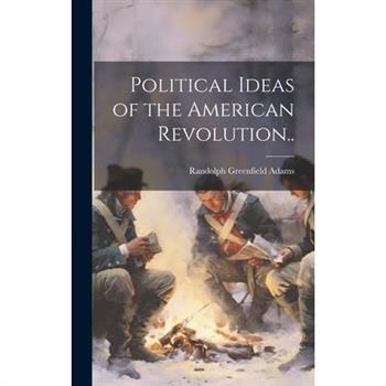 Political Ideas of the American Revolution..