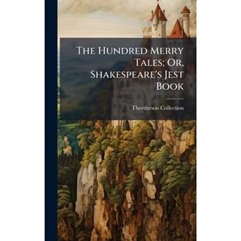 The Hundred Merry Tales; Or, Shakespeare's Jest Book
