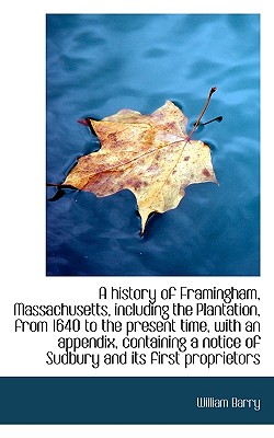 A History of Framingham, Massachusetts, Including the Plantation, from 1640 to the Present Time, Wit
