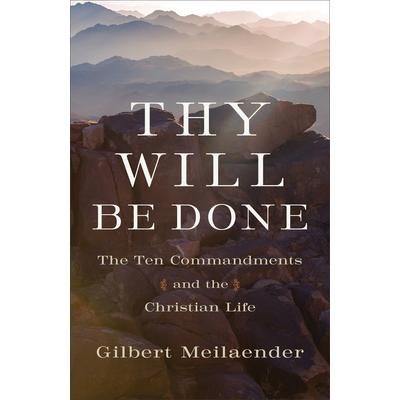 Thy Will Be DoneThe Ten Commandments and the Christian Life
