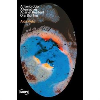 Antimicrobial Alternatives Against Resilient Oral Biofilms