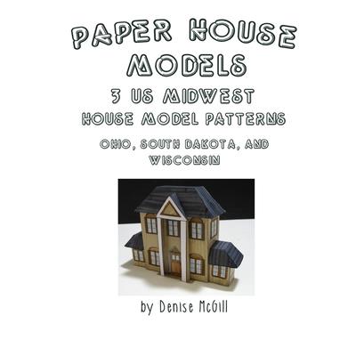 Paper House Models, 3 US Midwest House Model Patterns; Ohio, South Dakota, Wisconsin