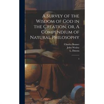 A Survey of the Wisdom of God in the Creation; or, A Compendium of Natural Philosophy