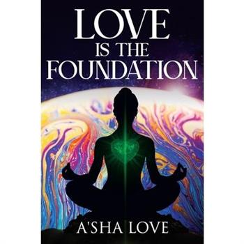 Love Is the Foundation Love Is the Foundation