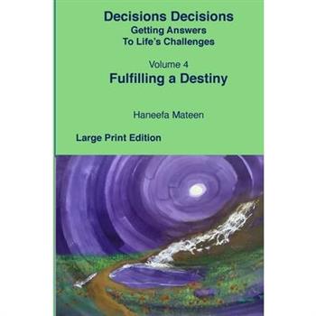 Volume 4 Fulfilling A Destiny Decisions Decisions Getting Answers to Life's Challenges