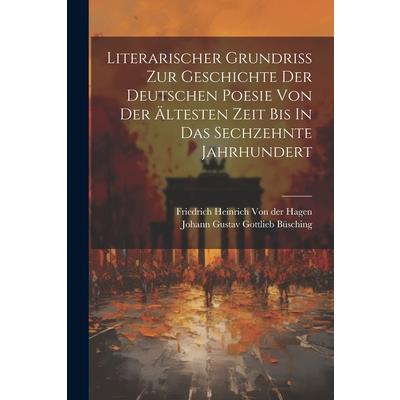 Literarischer Grundri? Zur Geschichte Der Deutschen Poesie Von Der ?ltesten Zeit Bis In Das Sechzehnte Jahrhundert