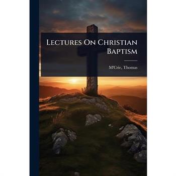 Lectures On Christian Baptism