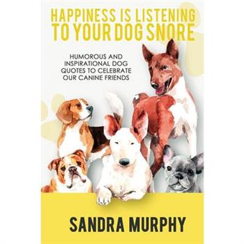 Happiness Is Listening to Your Dog Snore