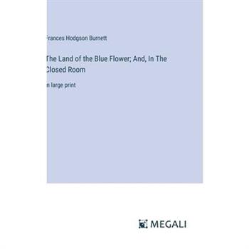 The Land of the Blue Flower; And, In The Closed Room