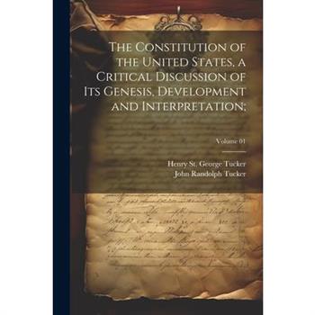 The Constitution of the United States, a Critical Discussion of Its Genesis, Development and Interpretation;; Volume 01