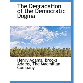 The Degradation of the Democratic Dogma