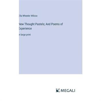 New Thought Pastels; And Poems of Experience