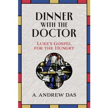Dinner with the Doctor: Luke's Gospel for the Hungry