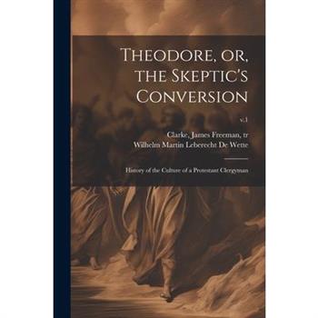 Theodore, or, the Skeptic's Conversion