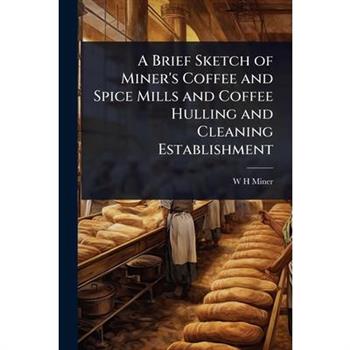 A Brief Sketch of Miner’s Coffee and Spice Mills and Coffee Hulling and Cleaning Establishment