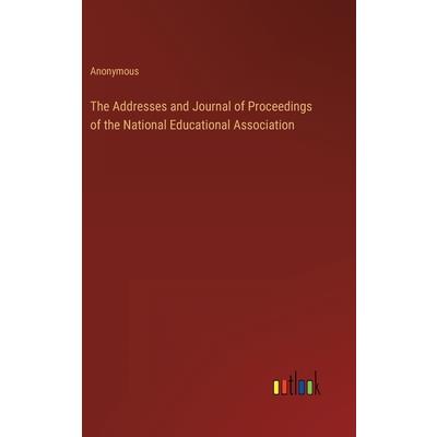 The Addresses and Journal of Proceedings of the National Educational Association