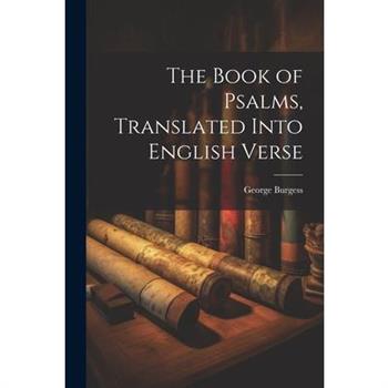 The Book of Psalms, Translated Into English Verse
