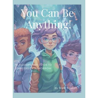 You Can Be Anything!