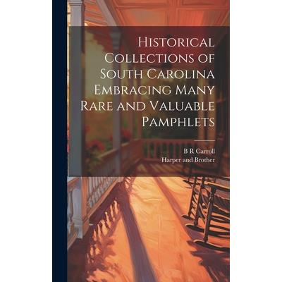 Historical Collections of South Carolina Embracing Many Rare and Valuable Pamphlets