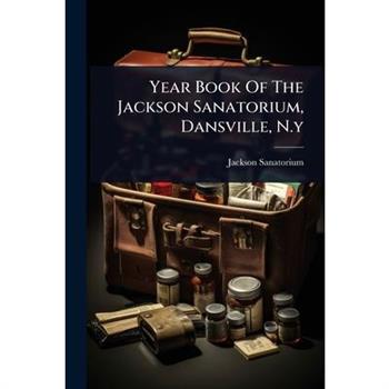 Year Book Of The Jackson Sanatorium, Dansville, N.y