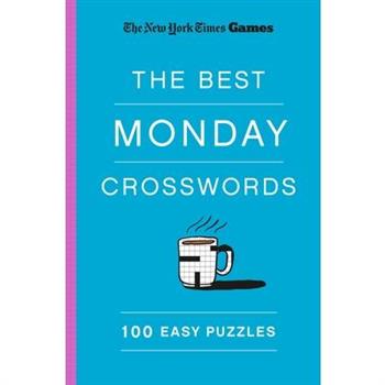 New York Times Games the Best Monday Crosswords: 100 Easy Puzzles