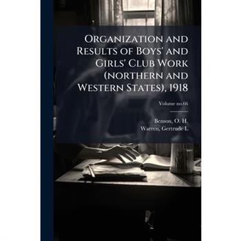 Organization and Results of Boys' and Girls' Club Work (northern and Western States), 1918