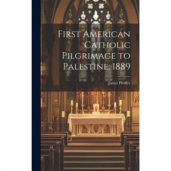 First American Catholic Pilgrimage to Palestine, 1889