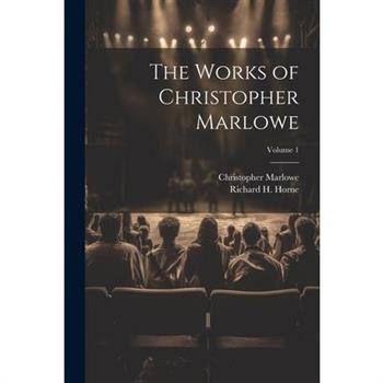The Works of Christopher Marlowe; Volume 1