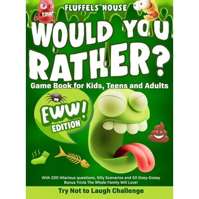 Would You Rather Game Book for Kids, Teens, and Adults - EWW Edition!