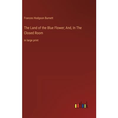 The Land of the Blue Flower; And, In The Closed Room